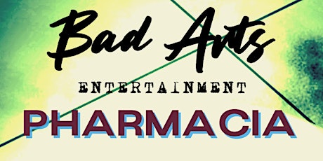 Bad Arts Entertainment @ Pharmacia tickets