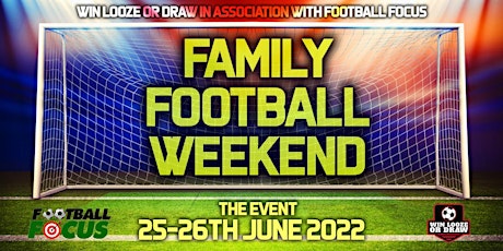 WIN, LOOZE OR DRAW (THE EVENT) Family Football Weekend tickets