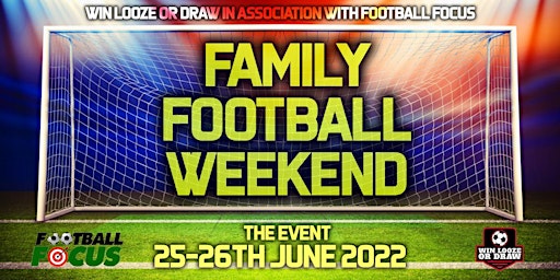 WIN, LOOZE OR DRAW (THE EVENT) Family Football Weekend