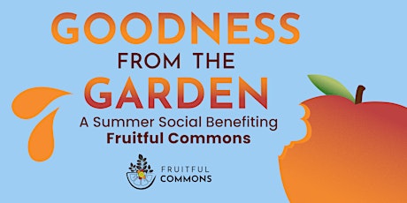 Goodness From The Garden: A summer social benefiting Fruitful Commons tickets