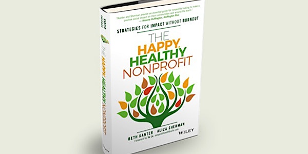 The Happy, Healthy Nonprofit: Strategies for Impact Without Burnout