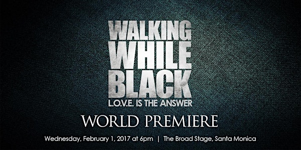 Red-Carpet World Premiere: WALKING WHILE BLACK: L.O.V.E Is The Answer Film
