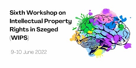 Sixth Workshop on Intellectual Property Rights in Szeged (WIPS) tickets