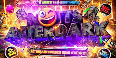 NOTTS AFTER DARK - Nottingham’s Wildest End of Year Party! tickets