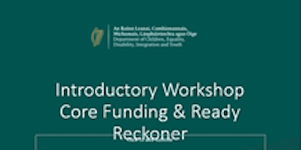 Introductory Workshop Core Funding & Ready Reckoner