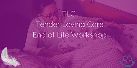 Tender Loving Care - End of Life Full Day Workshop - November 2022