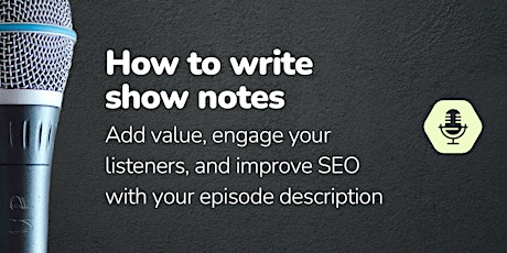 Boost Your Podcast's Value With Show Notes primary image