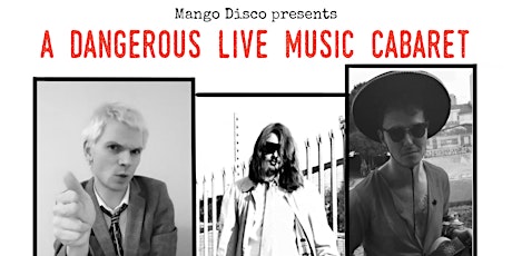 A Dangerous Live Music Cabaret w/ Theo Sayers, Dimitri, Alex del Mango tickets