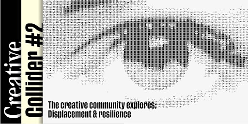 Creative Collider #2 - Displacement & resilience