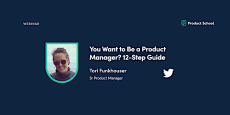 Webinar: You Want to Be a Product Manager? 12-Step Guide by Twitter Sr PM tickets