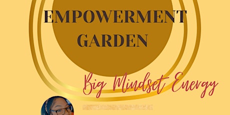 The Empowerment Garden: BIG Mindset Energy tickets
