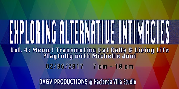 Exploring Alternative Intimacies 4: Meow! Transmuting Cat Calls and Living Life Playfully with Michelle Joni!