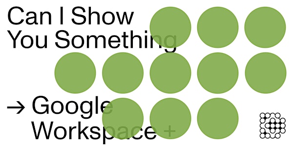 Can I Show You Something: Google Workspace+