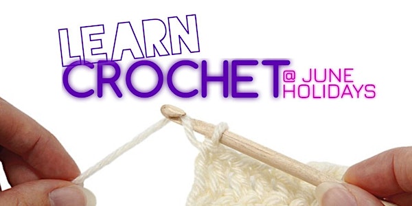 Learn Crochet @ June Holidays - NT20220531CROCHET
