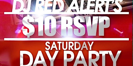 DJ RED ALERT's $10 RSVP SATURDAY DAY PARTY primary image