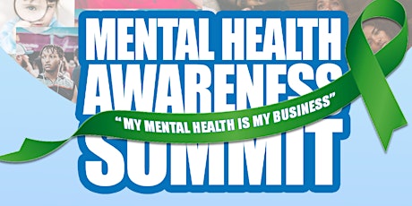 Mental Health Awareness Summit- "My Mental Health is My Business" tickets