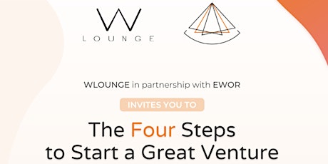 The Four Steps to Start a Great Venture. WLOUNGE X EWOR presenting. tickets