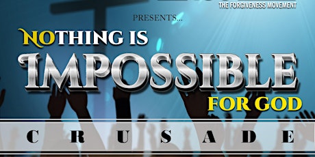 NOthing is Impossible with God Crusade! tickets
