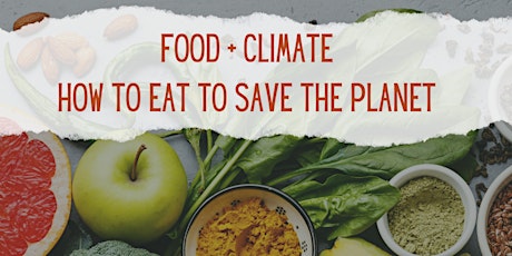 Food + Climate - How to Eat to Save the Planet (NEW DATE) tickets