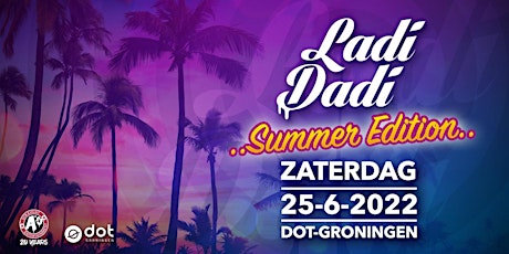 Ladi Dadi Summer Edition Dot Groningen tickets