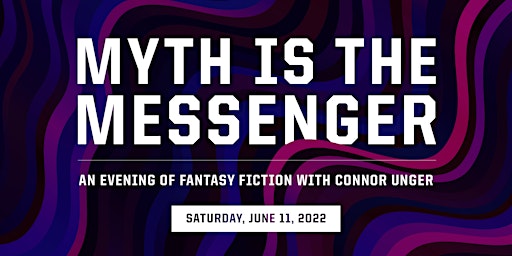 Myth is the Messenger: An evening of fantasy fiction with Connor Unger