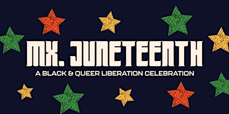 Mx. Juneteenth: A Black & Queer Liberation Celebration '22 tickets