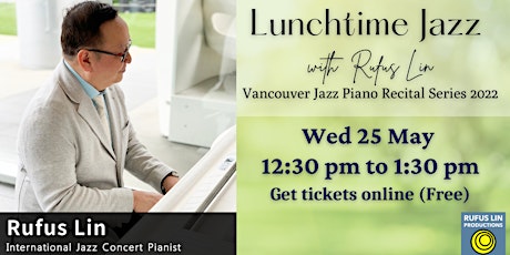 【Lunchtime Jazz  with Rufus Lin】Vancouver Jazz Piano Recital Series 2022