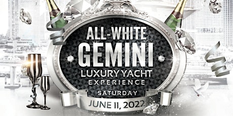 "World Famous" All-White Ultimate Gemini Luxury Yacht Experience! tickets