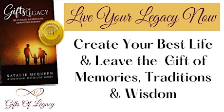 Live Your Legacy Now - Create Your Best Life & Leave Your Gift of Memories tickets