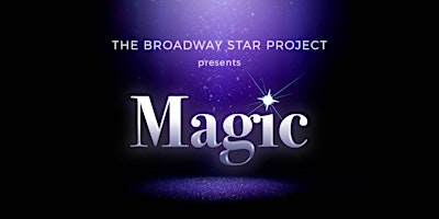 The+Broadway+Star+Project+presents+Magic