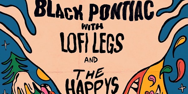 BLACK PONTIAC / LOFI LEGS / the HAPPY'S