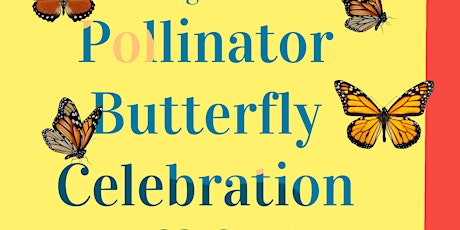 FREE POLLINATOR BUTTERFLY EVENT.  $11 donation to reserve a butterfly