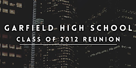 Garfield High School - Class of 2012 Reunion tickets