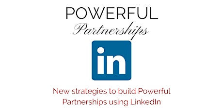 Building Powerful Partnerships Using the NEW LinkedIn Format - Free Workshop primary image