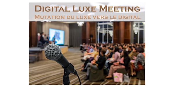 10ème édition du Congrès privé Digital Luxe Meeting Paris 2022