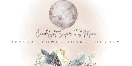 Candlelight Super Full Moon Crystal Bowls Sound Journey tickets