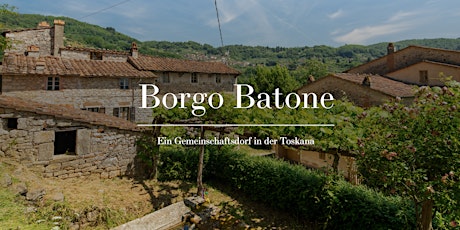 Borgo Batone - Ein Gemeinschaftsdorf in der Toskana (online-Meeting) biglietti