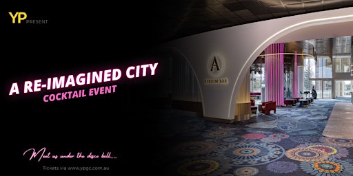 A Re-Imagined City | Cocktail Event
