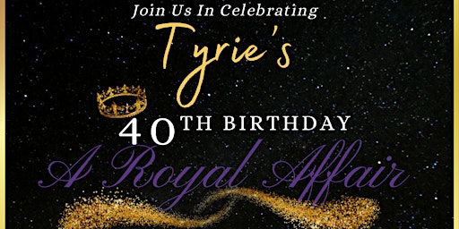 TYRIE’S 40th Birthday Royal Affair Summer Prom Edition