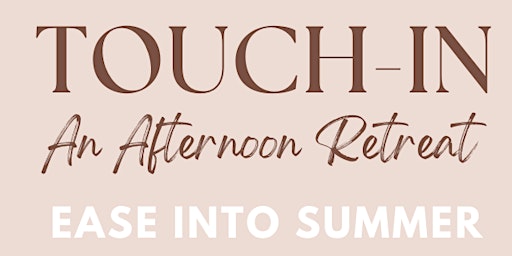 Touch In: An Afternoon Retreat to Ease into Summer