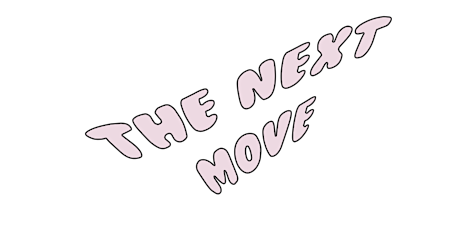 THE NEXT MOVE - JAN 14TH & +SPECIAL GUEST+ primary image