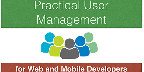 Practical User Management for Web and Mobile Developers