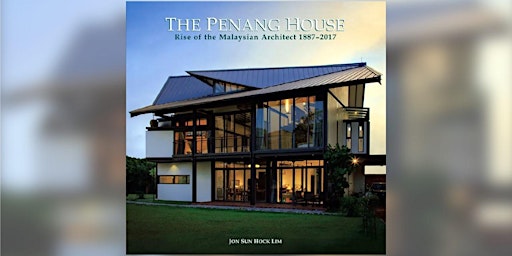 The Penang House: Rise of the Malaysian Architect 1887 – 2017