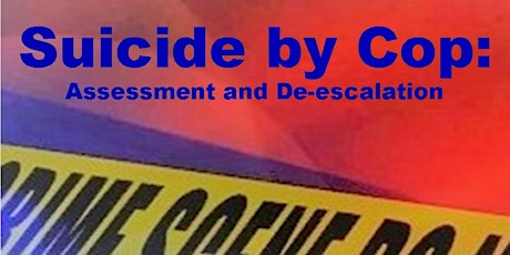 Suicide By Cop: Assessment and De-escalation (CA POST Approved Course) tickets