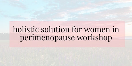 Holistic Soultions Workshop for Women in Perimenopause