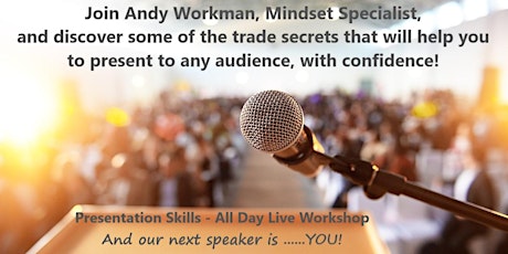 Presentation Skills All Day Workshop - And Our Next Speaker Is ....YOU!