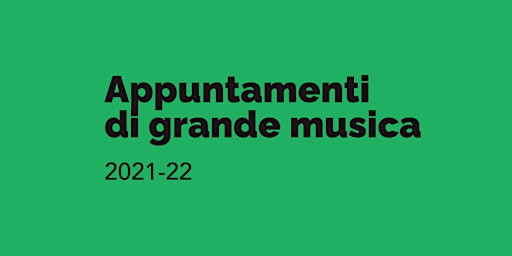 Appuntamenti di grande musica 2021-22/ IV appuntamento