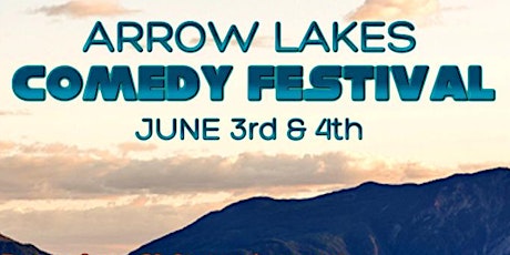 Arrow Lakes Comedy Festival: June 3 8 PM tickets