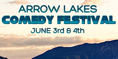 Arrow Lakes Comedy Festival: June 4 9 PM tickets