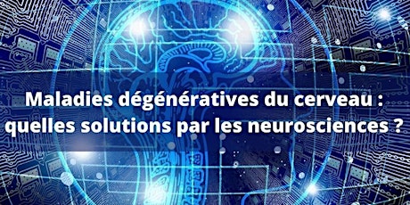 Maladies dégénératives du cerveau quelles solutions par les  neurosciences billets